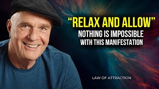 Wayne Dyer | Relax and Allow | Even The Impossible Will Manifest | Law Of Attraction