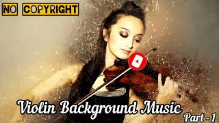 VIOLIN - COPYRIGHT FREE BACKGROUND MUSIC, Part- 1