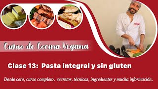 Curso de Cocina Vegana Clase 13. Pastas integrales, sin gluten y del mundo
