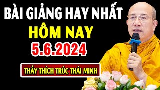 Bài giảng hay nhất hôm nay 5.6.2024 - Thầy Thích Trúc Thái Minh (Giảng tại chùa Ba Vàng)