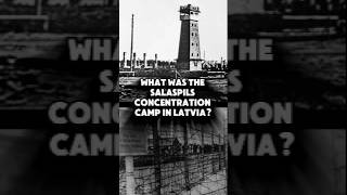 WHAT WAS THE SALASPILS CONCENTRATION CAMP IN LATVIA? #shorts #history