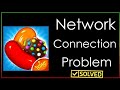 Candy Crush Saga Network Connection Problem Android Mobile - Fix Candy Crush Saga No Internet Error