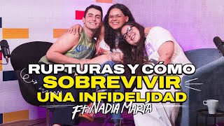 Rupturas y cómo sobrevivir una infidelidad ft. Nadia María | EP 292