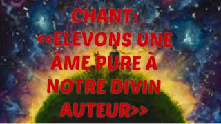 CHANT: ELEVONS UNE ÂME PURE À NOTRE DIVIN AUTEUR