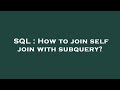 SQL : How to join self join with subquery?