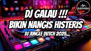 DJ GALAU!!! BIKIN NANGIS HISTERIS|| DJ JUNGLE DUTCH 2025