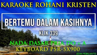 BERTEMU DALAM KASIHNYA NADA PRIA | KLIK 339 | KARAOKE ROHANI KRISTEN,LIRIK| PSR-SX900 | KLIK 339