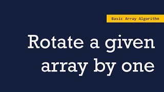 Rotate a given Array by one | Basic Array algorithms