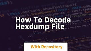 How to decode hexdump file
