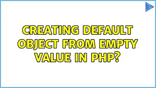 Creating default object from empty value in PHP? (2 Solutions!!)