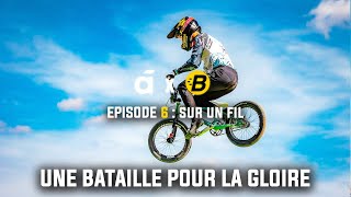 BMX RACE : UNE BATAILLE POUR LA GLOIRE - ÉPISODE 6