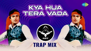 Kya Hua Tera Vada - Trap Mix | Retro Remix | Evergreen Bollywood Love Song