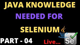 Selenium Automation Testing Live Session || Java Knowledge Needed for Selenium Part - 04 ||