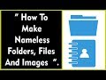 How To Make Nameless Folders, Files & Images Without Any Software.