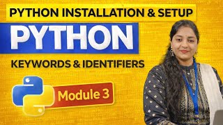 Python Installation & Setup + Keywords & Identifiers | Module 3 | Python for Data Analysis Series