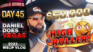 $2,000,000 UP TOP in the HIGH ROLLER! - Daniel Negreanu 2023 WSOP Poker Vlog Day 45