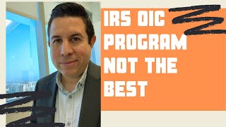 IRS OIC program, not the best? [5 Reasons ]Why the IRS Offer In Compromise  is not right for you