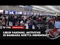 Aktivitas Penerbangan Domestik di Bandara Soetta Melonjak Tajam | Kabar Petang tvOne