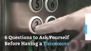 6 Questions to Ask Yourself Before Having a Threesome | Health