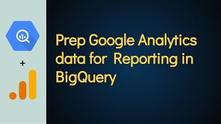 Course Overview: Google Analytics Data for Reporting in BigQuery