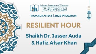 Resilient Hour | Ramadan 1443 | 2022 | Shaikh Dr. Jasser Auda \u0026 Hafiz Afsar Khan