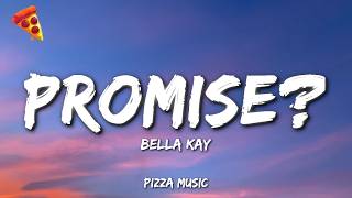 Bella Kay - Promise? (Lyrics)