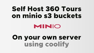 Self Host 360 tours on minio s3 buckets, including self-hosting Coolify