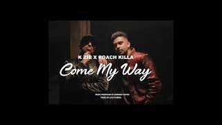 Come My Way - K Zie X Roach Killa ( Official Audio)