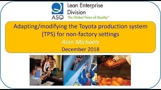 ASQ LED Dec 2018   Kaizen Thinking  TPS in a Non Factory Setting Alan Michaels