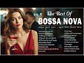 Top 100 Bossa Nova Songs Collection 🎸 Jazz Bossa Nova Music Ever 🎺 Bossa Nova Covers 2024