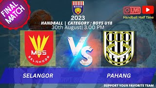 MSSM 2023| FINAL L18| SELANGOR vs PAHANG