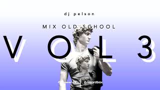 DJ PELSON - MIX OLD SCHOOL VOL 3.