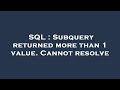 SQL : Subquery returned more than 1 value. Cannot resolve