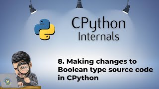 8. Making changes to Boolean type source code in CPython