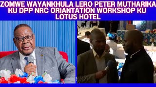 ZOMWE WAYANKHULA LERO PETER MUTHARIKA KU DPP NRC ORIANTATION WORKSHOP KU LOTUS HOTEL