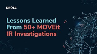 Lessons Learned From 50+ MOVEit Exploit (CVE-2023-34362) Investigations - Full Webinar