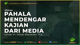 045 Fatwa Hukum Pahala mendengar kajian dari Media - Dr. Sofyan Baswedan, M.A. حَفِظَهُ اللهُ