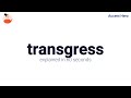 TRANSGRESS - Meaning and Pronunciation