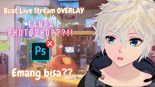 Membuat Overlay Live Stream Tanpa Photoshop! - Indie VTuber Handbook Indonesia