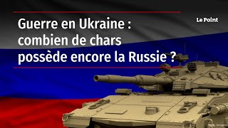 Guerre en Ukraine : combien de chars possède encore la Russie ?
