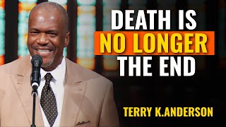 Pastor Terry K. Anderson - The Chilling Truth: Death Is No Longer the End