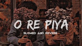 O Re Piya [Slowed+Reverb] - Rahat Fateh Ali Khan Best Lofi Songs #song #lofi #youtube