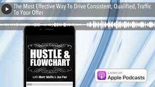 The Most Effective Way To Drive Consistent, Qualified, Traffic To Your Offer