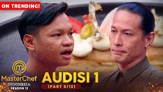 Chef Juna Sebut Perserta ini PENIPU! Loh Kok Bisa?! | Audition 1 | MASTERCHEF INDONESIA (5/12)