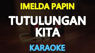 TUTULUNGAN KITA - Imelda Papin (KARAOKE Version)