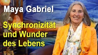 Synchronizität und Wunder des Lebens | Maya Gabriel