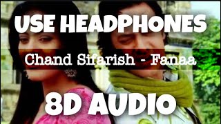 Chand Sifarish - Fanaa | 8D Audio - U Music Tuber 🎧