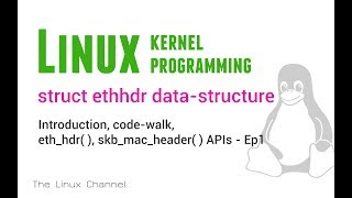 264 Linux Kernel struct ethhdr data-structure Introduction code-walk eth_hdr() skb_mac_header() Ep1