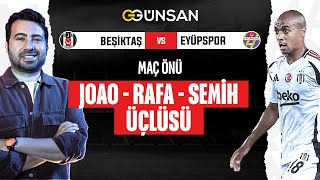 JOAO MARIO \u0026 SEMİH KILIÇSOY ZAMANI | Beşiktaş, Eyüpspor Karşısında Nasıl 11'le Çıkar?