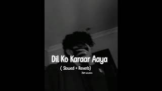 Dil ki karaar aaya (Slowed reverb)@xenmusic.